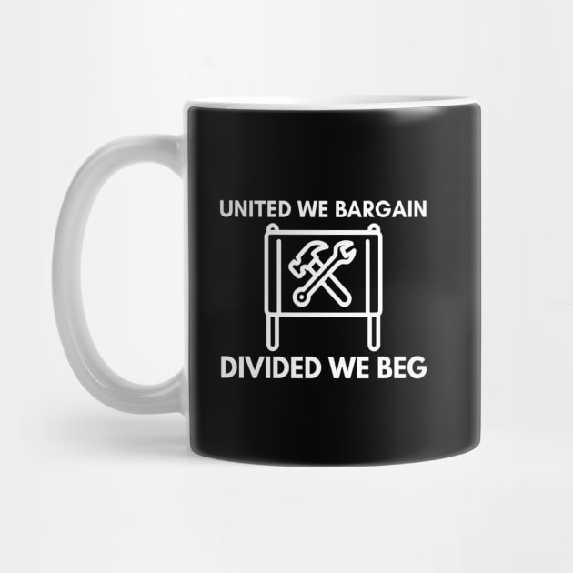 United We Bargain Divided We Beg - Union Banner With Big White Text by Double E Design